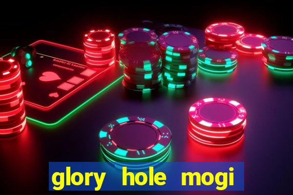 glory hole mogi das cruzes